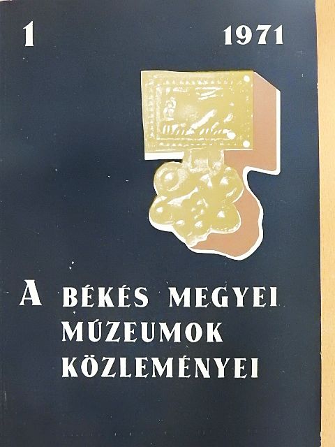 Bálint Csanád - A Békés megyei múzeumok közleményei 1971/1. [antikvár]