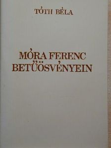 Tóth Béla - Móra Ferenc betűösvényein [antikvár]