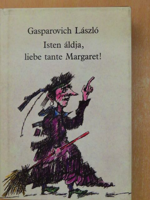 Gasparovich László - Isten áldja, liebe tante Margaret! [antikvár]