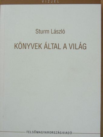 Sturm László - Könyvek által a világ [antikvár]