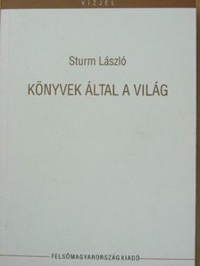 Sturm László - Könyvek által a világ [antikvár]