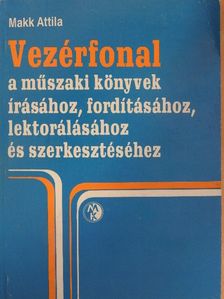 Makk Attila - Vezérfonal a műszaki könyvek írásához, fordításához, lektorálásához és szerkesztéséhez [antikvár]