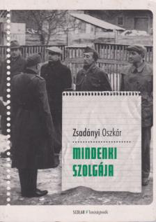 Zsadányi Oszkár - Mindenki szolgája [antikvár]