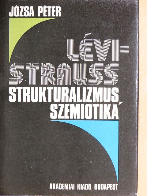 Józsa Péter - Lévi-Strauss, strukturalizmus, szemiotika [antikvár]