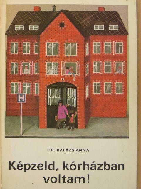 Dr. Balázs Anna - Képzeld, kórházban voltam! [antikvár]