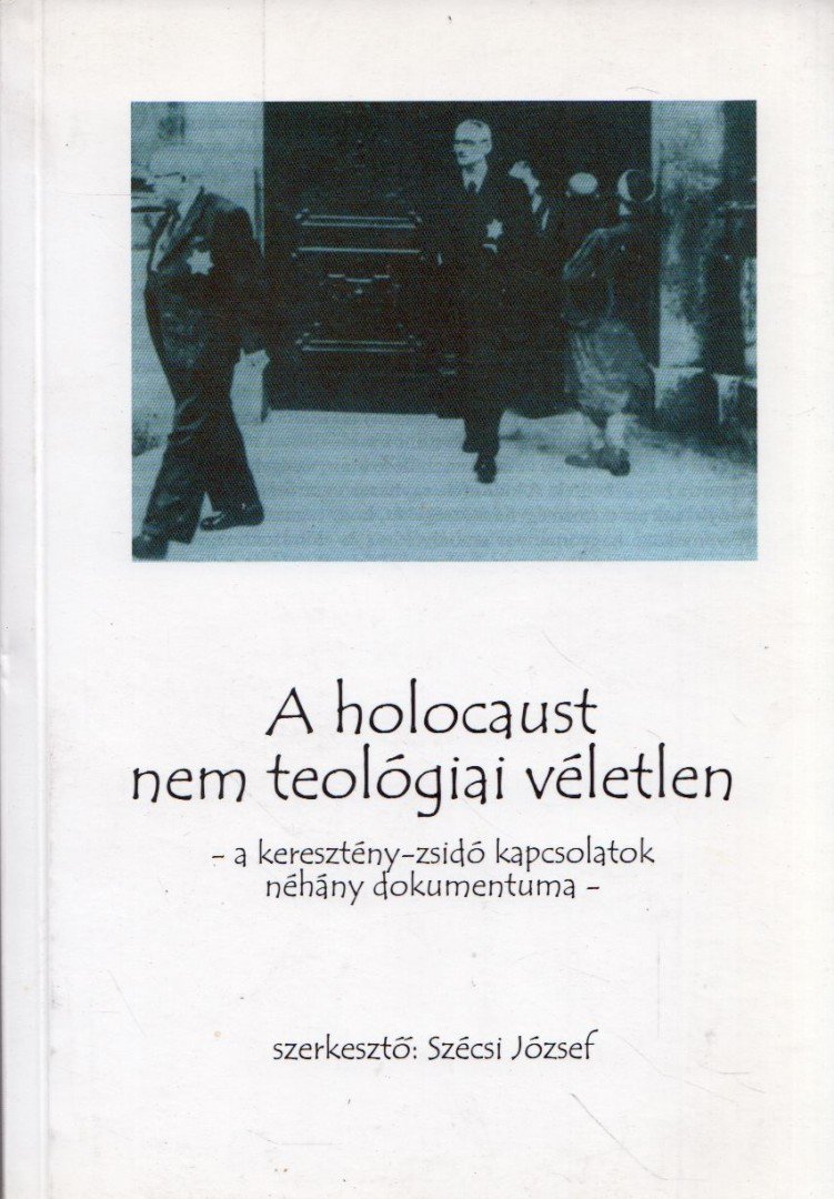 SZÉCSI JÓZSEF - A holocaust nem teológiai véletlen [antikvár]