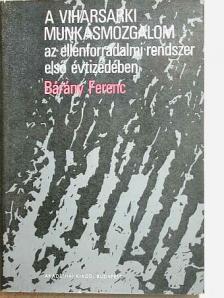 Bárány Ferenc - A viharsarki munkásmozgalom az ellenforradalmi rendszer első évtizedében [antikvár]