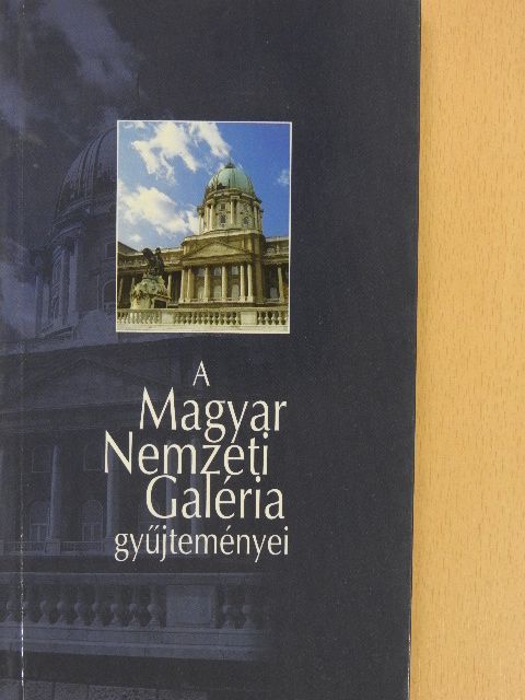 Bakó Zsuzsanna - A Magyar Nemzeti Galéria gyűjteményei [antikvár]