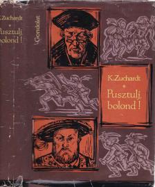 Zuchardt, Karl - Pusztulj, bolond! [antikvár]