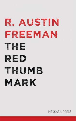 FREEMAN, R. AUSTIN - The Red Thumb Mark [eKönyv: epub, mobi]