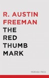 FREEMAN, R. AUSTIN - The Red Thumb Mark [eKönyv: epub, mobi]