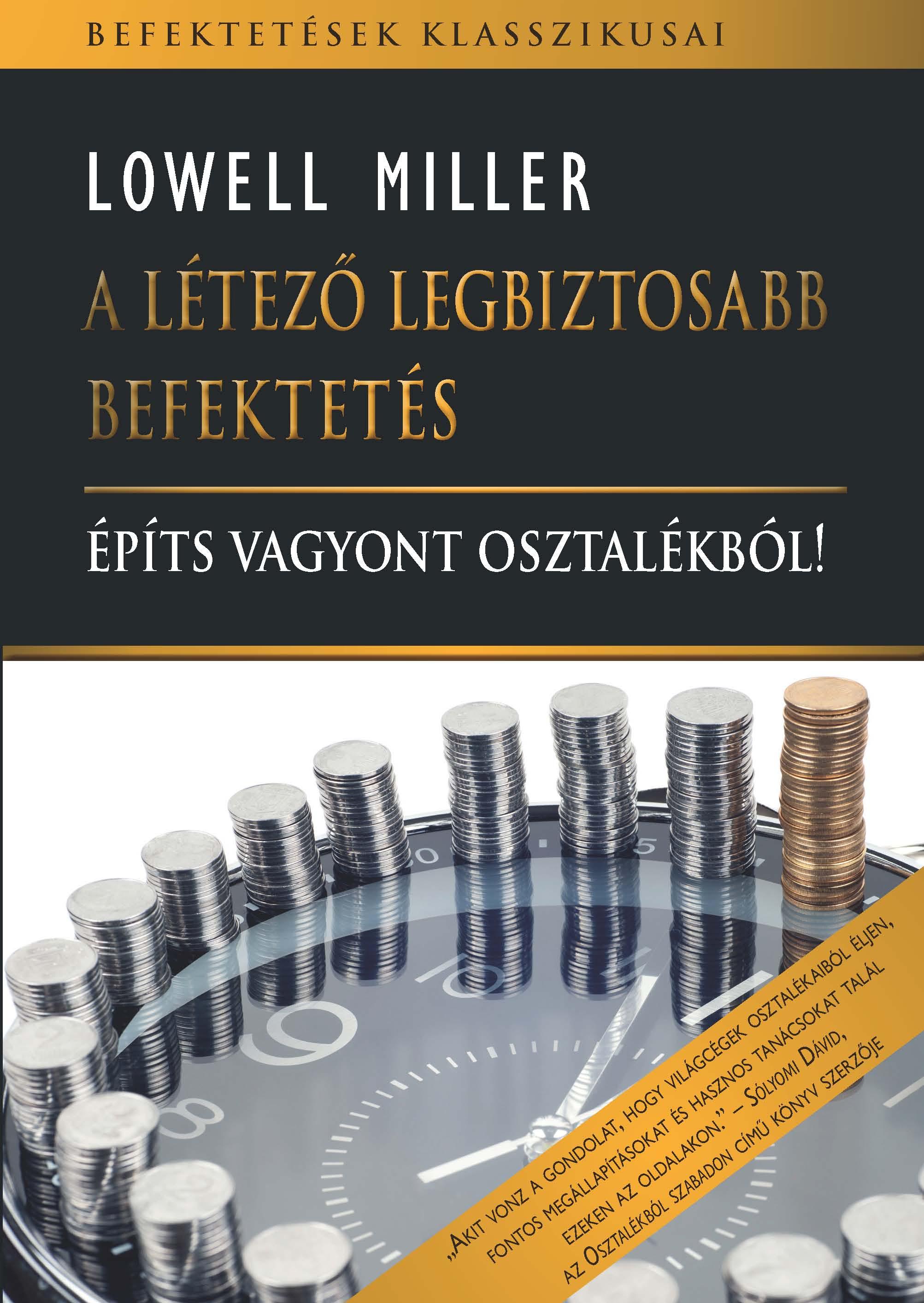 Miller, Lowell - A létező legbiztosabb befektetés - Építs vagyont osztalékból!