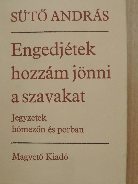 Sütő András - Engedjétek hozzám jönni a szavakat [antikvár]