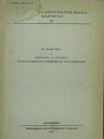 Sz. Németh Mária - A központi katalógus jelenlegi feladatai külföldön és Magyarországon [antikvár]