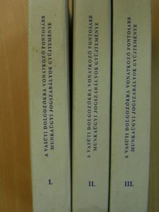 A vasúti dolgozókra vonatkozó fontosabb munkaügyi jogszabályok gyűjteménye I-III. [antikvár]