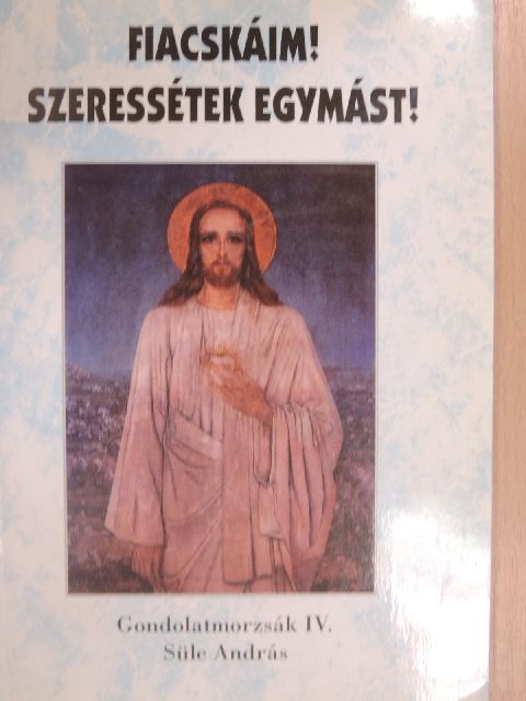 Süle András - Fiacskáim! Szeressétek egymást! [antikvár]
