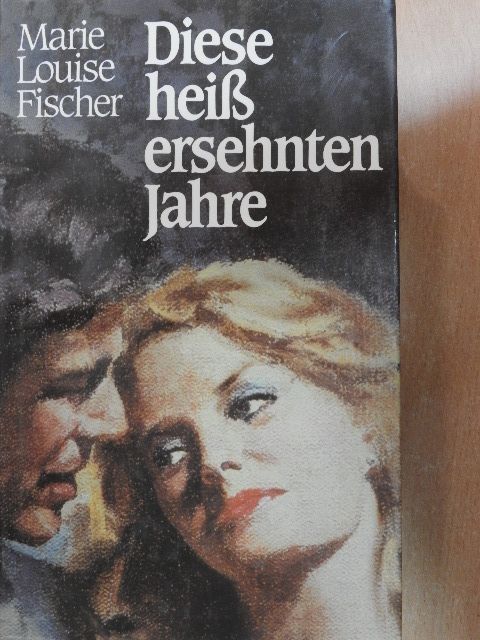 Marie Louise Fischer - Diese heiß ersehnten Jahre [antikvár]