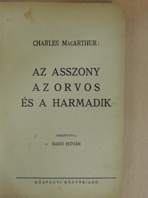 Charles MacArthur - Az asszony, az orvos és a harmadik [antikvár]
