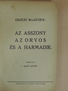 Charles MacArthur - Az asszony, az orvos és a harmadik [antikvár]