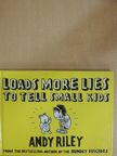 Andy Riley - Loads More Lies To Tell Small Kids [antikvár]