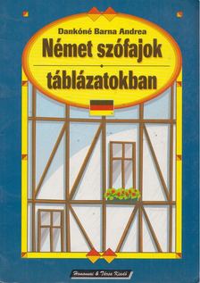 Dankóné Barna Andrea - Wortklassen des deutschen in Tabellen [antikvár]