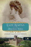 Carnarvon grófnéja - Lady Almina és a valódi Downton Abbey - Highclere Castle elveszett öröksége