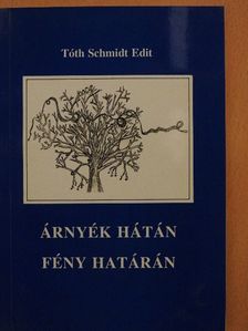 Tóth Schmidt Edit - Árnyék hátán, fény határán [antikvár]