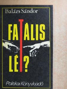 Balázs Sándor - Fatális lét? [antikvár]