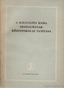 Miklós Róbert - A kiegyezés kora irodalmának középiskolai tanítása [antikvár]