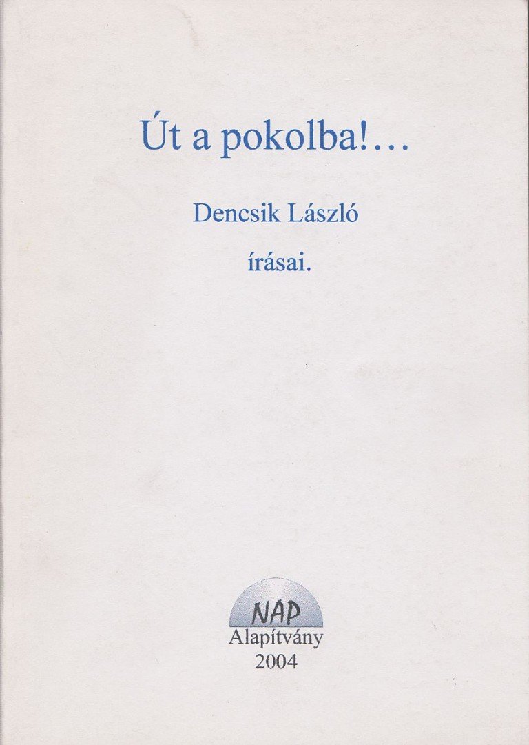 DENCSIK LÁSZLÓ - Út a pokolba!... [antikvár]