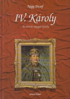 Nagy József - IV. Károly [antikvár]