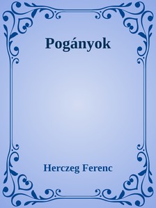 Herczeg Ferenc - Pogányok [eKönyv: epub, mobi]