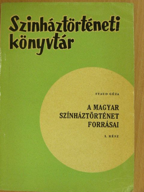 Staud Géza - A magyar színháztörténet forrásai I. [antikvár]