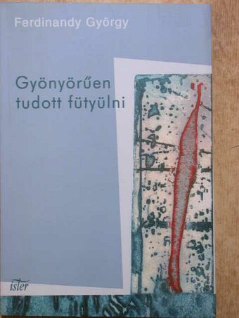 Ferdinandy György - Gyönyörűen tudott fütyülni [antikvár]