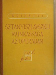 G. Krisztyi - Sztanyiszlavszkij munkássága az operában [antikvár]