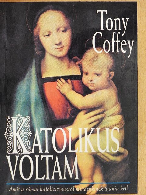 Tony Coffey - Katolikus voltam [antikvár]