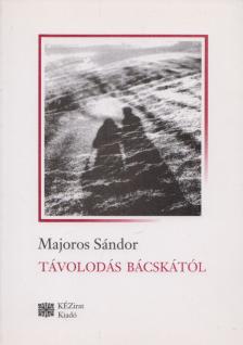 MAJOROS SÁNDOR - Távolodás Bácskától [antikvár]