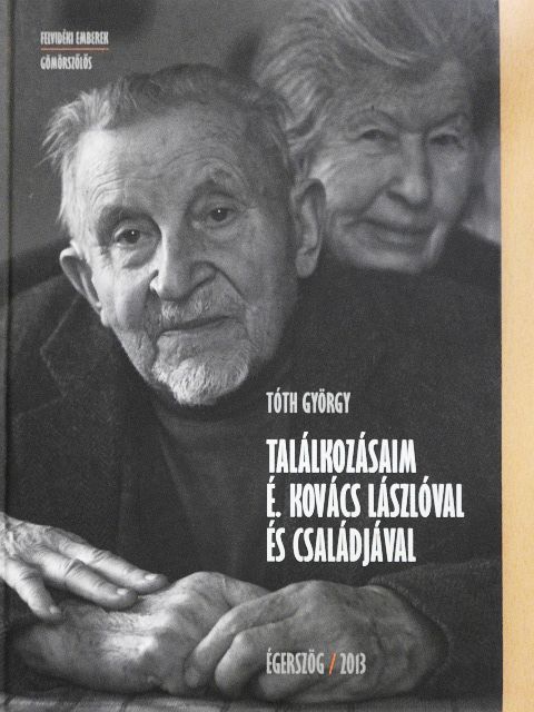 Tóth György - Találkozásaim É. Kovács Lászlóval és családjával [antikvár]