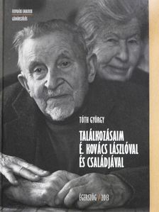 Tóth György - Találkozásaim É. Kovács Lászlóval és családjával [antikvár]