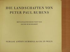 Jacob Burckhardt - Die Landschaften von Peter Paul Rubens [antikvár]