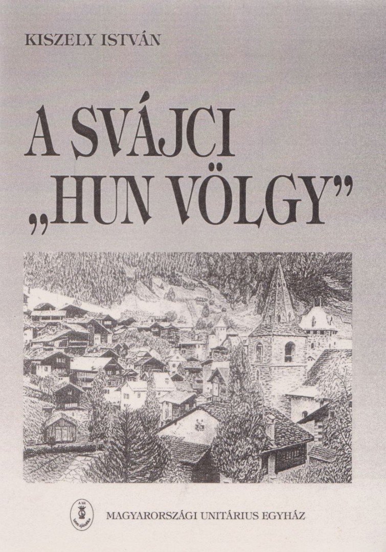 KISZELY ISTVÁN - A svájci "hun völgy" [antikvár]