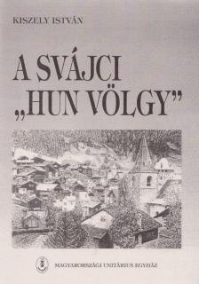 KISZELY ISTVÁN - A svájci "hun völgy" [antikvár]