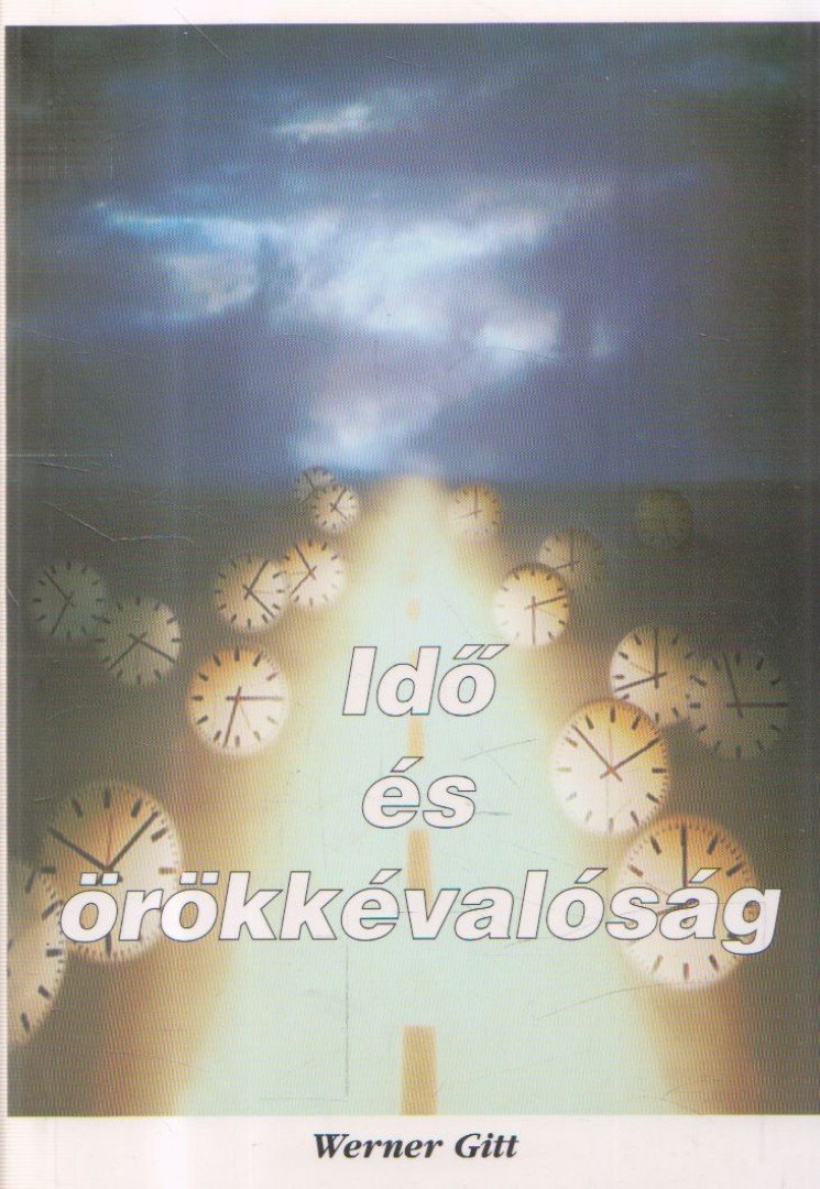 Werner Gitt - Idő és örökkévalóság [antikvár]