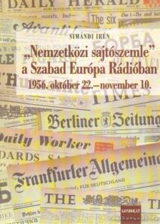Simándi Irén - Nemzetközi sajtószemle a Szabad Európa Rádióban - 1956. október 22.-november 10. (dedikált) [antikvár]