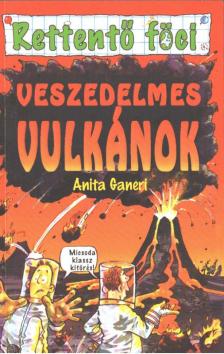 Anita Ganeri - Veszedelmes vulkánok [antikvár]