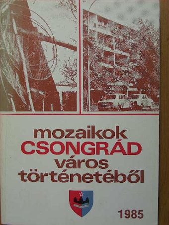 Béres Mária - Mozaikok Csongrád város történetéből 1985 [antikvár]