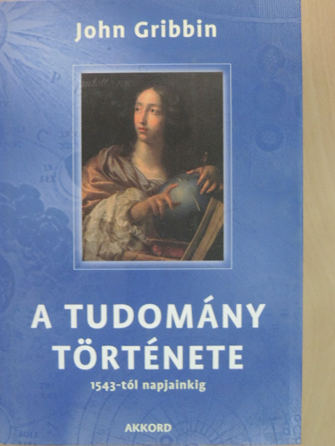 John Gribbin - A tudomány története 1543-tól napjainkig [antikvár]