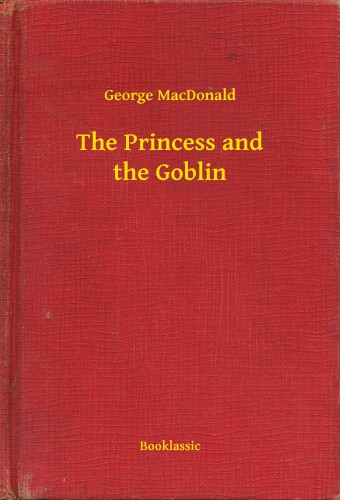 George MacDonald - The Princess and the Goblin [eKönyv: epub, mobi]