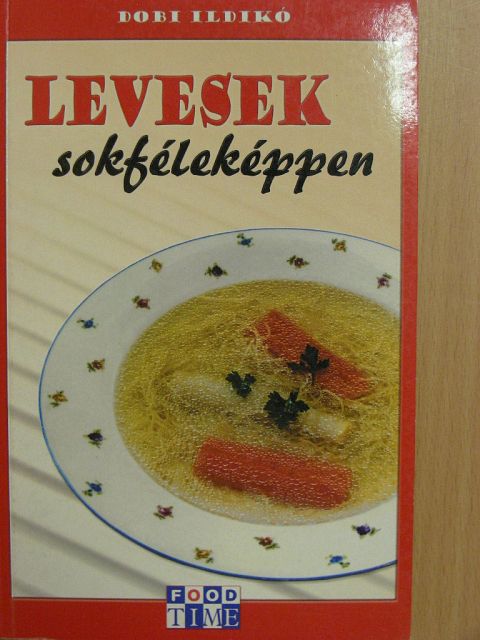 Dobi Ildikó - Levesek sokféleképpen [antikvár]