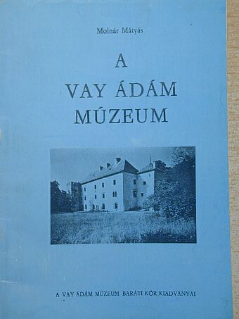 Molnár Mátyás - A Vay Ádám Múzeum [antikvár]